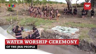 The unique Water Worship Ceremony of the Jrai people | VTV World