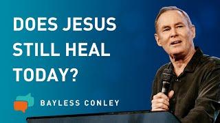 Does Jesus Still Heal Today? | Bayless Conley