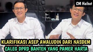 Klarifikasi Asep Awaludin, Caleg DRPD Banten dari Partai Nasdem yang Pamer Harta dan Sombong