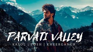 Exploring Parvati Valley ft. Kasol | Tosh | Kheerganga | Chal Himachal | Part 1