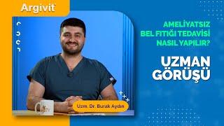 Ameliyatsız Bel Fıtığı Tedavisi Nasıl Yapılır? | UZMAN GÖRÜŞÜ #57 | Uzm. Dr. Burak Aydın