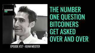 Adam Meister on the Blockchain Pro show! The Number One Question Bitcoiners Get Asked Over and Over!