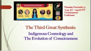 Indigenous Cosmology and the Transformation of Consciousness: The Third Great Synthesis