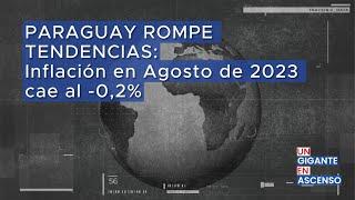 PARAGUAY ROMPE TENDENCIAS. Inflación en Agosto de 2023 cae al -0.2%