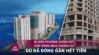 Đóng 1,8 tỷ đồng mua căn hộ ở Hà Nội, nay sắp xong thì... không được mua nữa | VTC Now