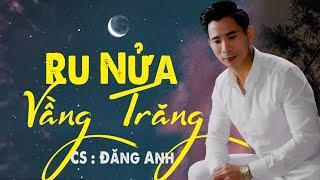 Ru Nửa Vầng Trăng. BÀI HÁT HAY NHẤT TỪ TRƯỚC ĐẾN NAY | Đăng Anh .