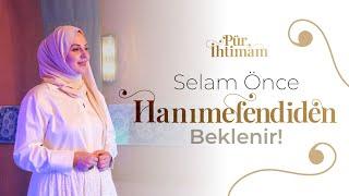 Selamlaşma Adabı Nasıl Olmalı? | Nilhan Sultan ile Pür İhtimam