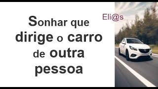 SONHAR QUE DIRIGE O CARRO DE OUTRA PESSOA significado