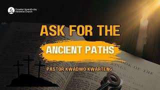 Ask for the Ancient Paths | Pastor Kwadwo Kwarteng