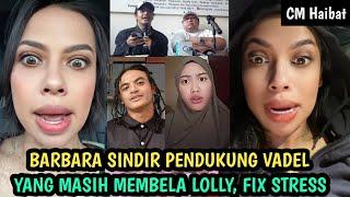 Barbara sentil para pendukung Vadel yang masih membela si Lolly dan menyalahkan Nikita Mirzani