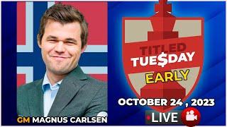  Magnus Carlsen | Titled Tuesday Early | October 24, 2023 | chesscom