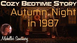 1-HR Cozy Bedtime Story  AUTUMN NIGHT IN 1987  Sleep Story for Grown-Ups (female voice, halloween)