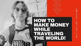 How to make money while traveling the world?  | Jonny Blair