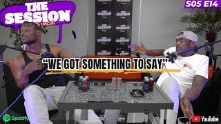 We Got Something To Say| The Session Podcast S05E14 - FULL ️