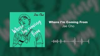 Jae Cho - Where Im Coming From (Official Audio)