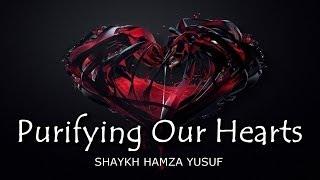 Purifying Our Hearts - Shaykh Hamza Yusuf || AMAZING