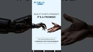 Behind every project at True Value Infosoft is a simple belief – Quality isn’t just an end result.