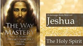 08  Jeshua, The Way of Mastery The Holy Spirit