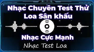 MUSIC SPECIALIZED IN STAGE SPEAKER TEST, Nhạc Chuyên Thử Test Loa Sân Khấu, Nhạc Test Loa Cực Mạnh.