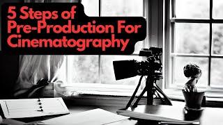 Master Cinematography Pre-Production: 5 Essential Steps