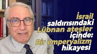 İsrail saldırısındaki Lübnan ateşler içinde: Bir emperyalizm hikayesi