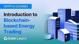 Introducing to Blockchain-based Energy Trading | Gate.io