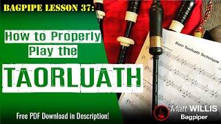 Bagpipe Lesson 37: How to Properly Play the Taorluath!