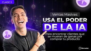 Clase 3: Ventas Masivas: Usa el poder de la IA para encontrar clientes que compren tu producto
