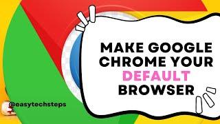 How to Make Google Chrome as Your Default Browser | Easy Tech Steps