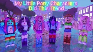 My Little Pony Characters Did This Trend | Roblox Trend