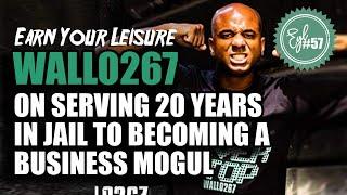 WALLO267 ON SERVING 20 YEARS IN JAIL TO BECOMING A BUSINESS MOGUL