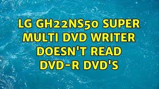 LG GH22NS50 Super Multi DVD Writer doesn't read DVD-R dvd's (3 Solutions!!)