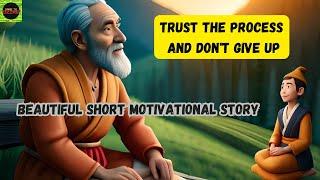 Trust The Process And Don't Give Up Beautiful Short Motivational Story Of Old Wise Man