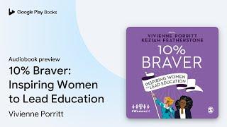 10% Braver: Inspiring Women to Lead Education by Vivienne Porritt · Audiobook preview