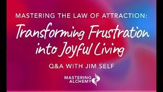 Mastering the Law of Attraction: Transforming frustration into joyful living