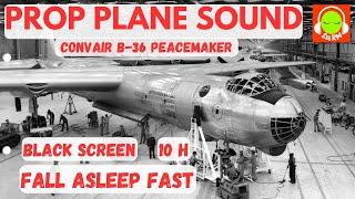 PROPELLER PLANE SOUND FOR SLEEPING | CONVAIR B-36 PEACEMAKER |  #B36 #blackscreen #10hours ️