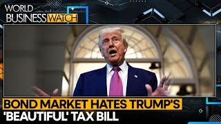 Bond Market Shudders On Trump's 'Beautiful' Tax Bill | World Business Watch | WION