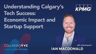 Ian Macdonald | Understanding Calgary's Tech Success: Economic Impact and Startup Support