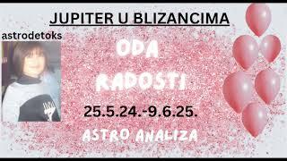  JUPITER U BLIZANCIMA 25.5.24.- 9.6.25. ODA RADOSTI (astro analiza)