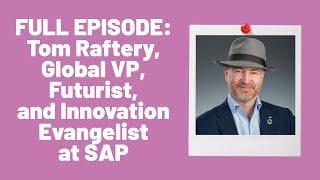 Full Episode: Tom Raftery, Global VP, Futurist, and Innovation Evangelist at SAP