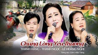 Tân cổ Chung Lòng Yêu Thương ️ Thanh Hằng x Thanh Ngọc x Lê Hoàng Nghi | Sáng tác - Lâm Hữu Tặng