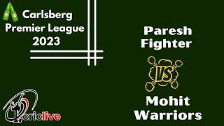 Paresh Fighter  VS  Mohit Warriors - Carlsberg Premier League 2023