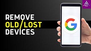 How to Remove Old Devices from Google Account (Updated)