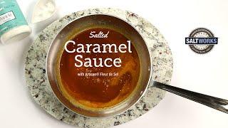 How to Make Salted Caramel Sauce with Fleur de Sel French Sea Salt