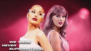 TAYLOR SWIFT, ARIANA GRANDE | WE WERE NEVER SUPERNATURAL | ITSJUSTCADEEE