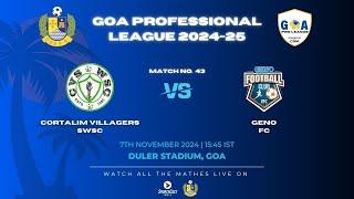 MATCH 43 | CORTALIM VILLAGERS  SWSC VS GENO FC  | GOA PRO LEAGUE 2024-25