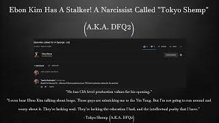 Ebon Kim Has A Stalker! A Narcissist Called "Tokyo Shemp" (A.K.A. DFQ2)