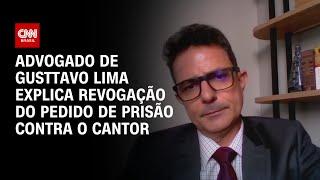 Advogado de Gusttavo Lima explica revogação do pedido de prisão contra o cantor | CNN 360°