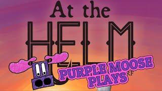 Purple Moose Plays...At the Helm