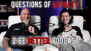 Questions Of Loyalty l 2 Be Better Podcast S2 E41